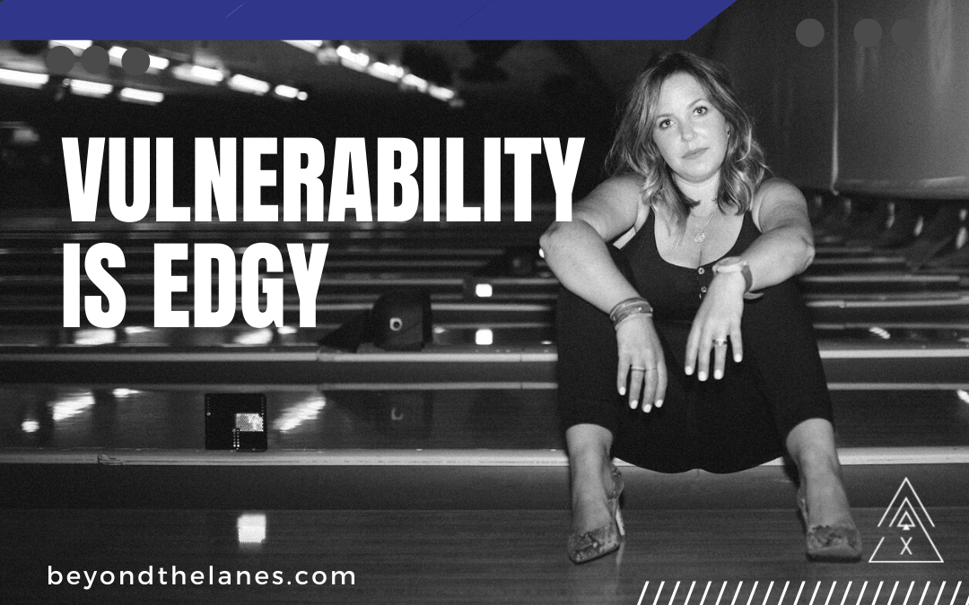 Vulnerability is Edgy