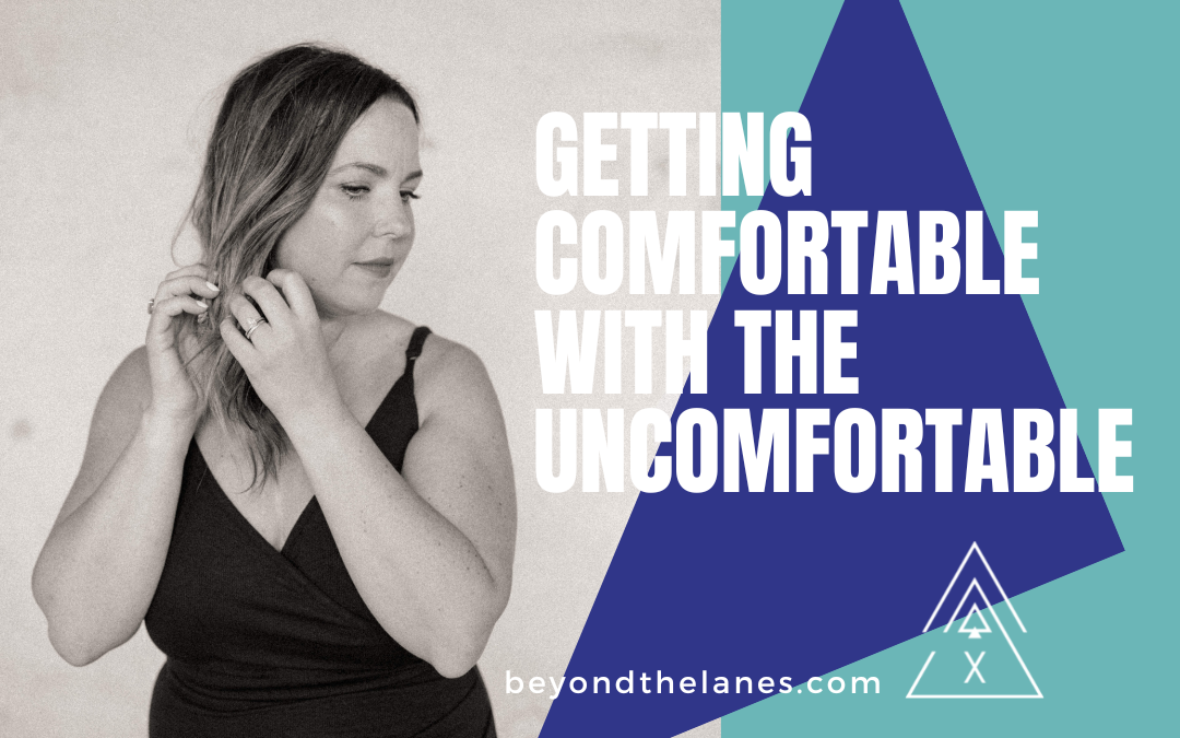 Getting Comfortable with the Uncomfortable