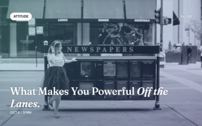 Beyond the Lanes | What Makes You Powerful Off the Lanes Makes You Powerful On Them What Makes You Powerful Off the Lanes Makes You Powerful On Them